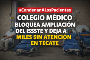 COLEGIO MÉDICO BLOQUEA AMPLIACIÓN DEL ISSSTE Y DEJA A MILES SIN ATENCIÓN EN TECATE