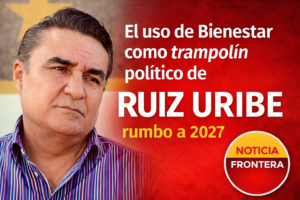 El uso de Bienestar como trampolín político de Ruiz Uribe rumbo a 2027