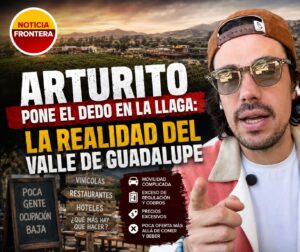 Arturito pone el dedo en la llaga: la realidad del Valle de Guadalupe
