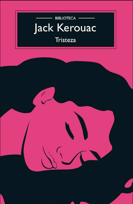 Diseño gráfico de la portada del libro Tristeza de Jack Kerouac con un fondo de color rosa mexicano intenso. En la parte superior hay un recuadro negro que dice Biblioteca Jack Kerouac Tristeza. Debajo se observa la ilustración estilizada de una mujer con cabello negro y largo recostada de perfil con los ojos cerrados.
